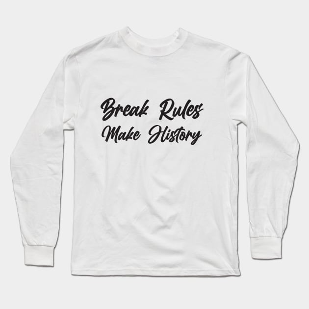 Break Rules - Make History Long Sleeve T-Shirt by Little Painters